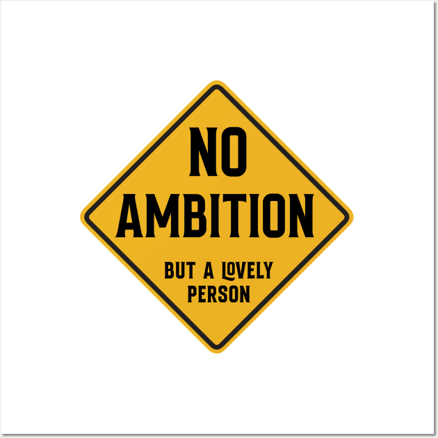 No Ambition - but a lovely person Wall Art by Siren Seventy One